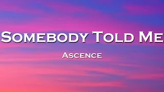 Ascence - Somebody Told Me (Lyrics) feat. KAIYS