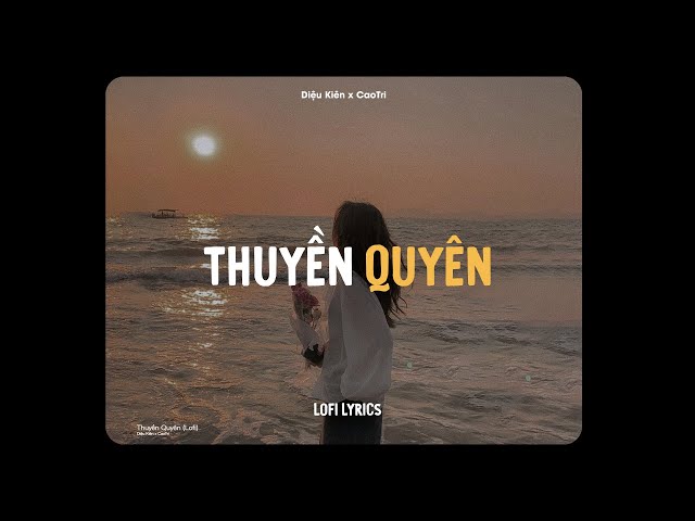 Thuyền Quyên (Lofi Ver.) - Diệu Kiên x CaoTri class=