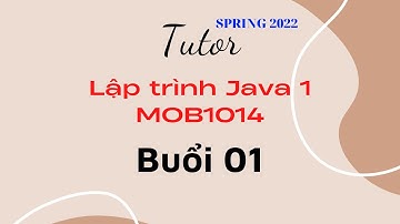 Tutor KỲ SPRING 2022 - FPL - Lập trình Java 1 (MOB1014) - Buổi 1 - Lớp và đối tượng