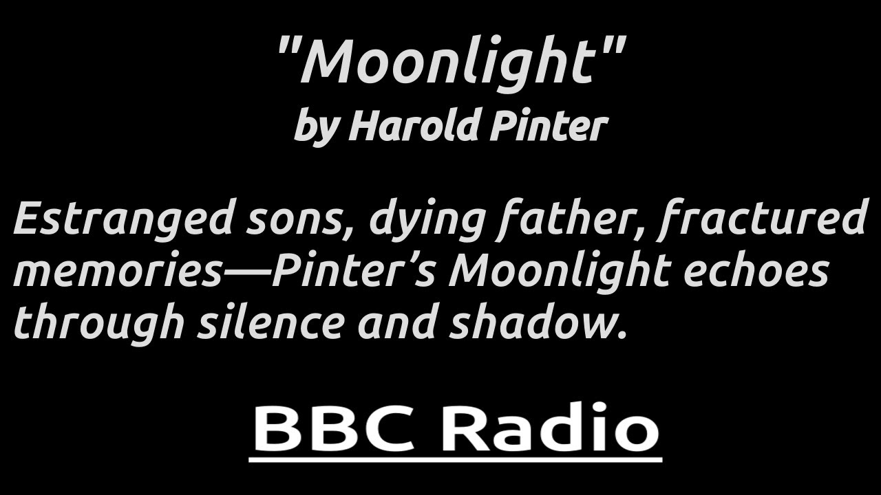 "Moonlight" - Pinter’s drama of family, death, silence, and the ache of absence.