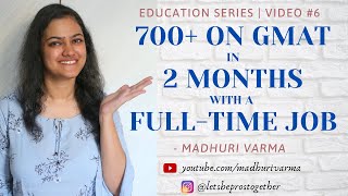 How I Scored 700+ on GMAT in 2 MONTHS, with a Full-time Job, and how YOU CAN TOO | MBA Series