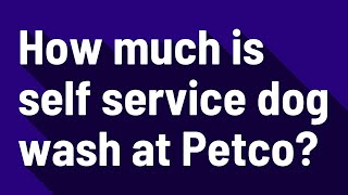 How much is self service dog wash at Petco?