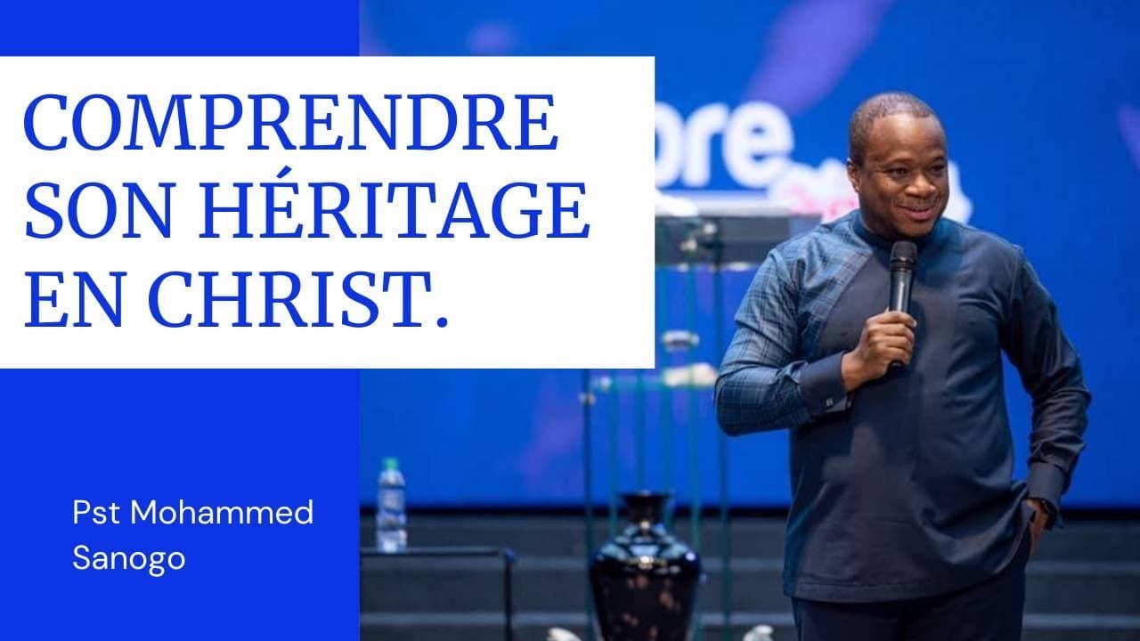COMPRENDRE  SON HERITAGE EN CHRIST.  Pst Mohammed Sanogo