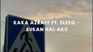 Kaka Azraff ft. Sleeq - Bukan Hal Aku ( reverb   slowed )
