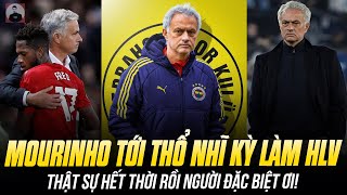 MOURINHO TỚI THỔ NHĨ KỲ LÀM HLV: THẬT SỰ HẾT THỜI RỒI NGƯỜI ĐẶC BIỆT ƠI!