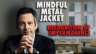 Recognition of Impermanence - Clip from Sam Harris #99 - Mindful Metal Jacket