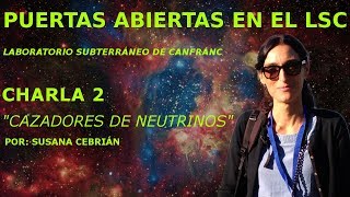 Cazadores de NEUTRINOS - Open Day en el LSC