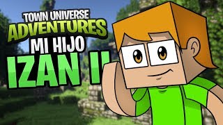 TOWN UNIVERSE ADVENTURES: MI HIJO, IZAN II #19 (MINECRAFT SERIE DE MODS)