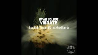 Ryan Golbus - Vibrate (Kebi 'Tropical Smoothie' Remix)