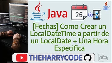 Curso de Java | Fechas | Como Crear un LocalDateTime a partir de un LocalDate + Una Hora Especifica