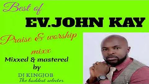 Best of Ev.John Kay praise & worship mixx🔥@djkingjob.2573