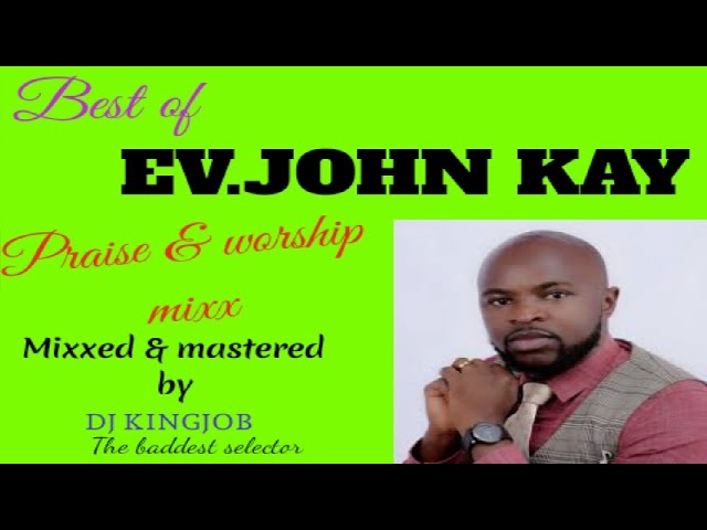 Best of Ev.John Kay praise & worship mixx🔥@djkingjob.2573 class=