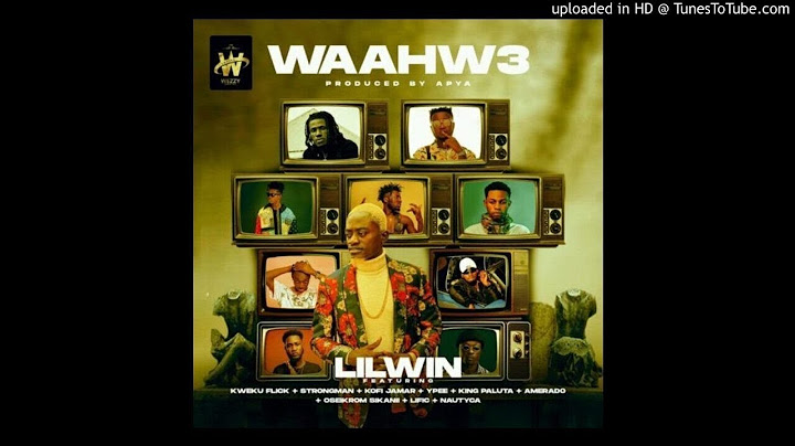 Lil Win – Waahw3 ft Kweku Flick, Strongman , Kofi Jamar , Ypee , King Paluta , Amerado, Oseikrom Sik