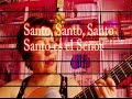 SANTO, SANTO, SANTO...SANTO ES EL SEÑOR, DIOS DEL UNIVERSO-Tiqui Córdoba