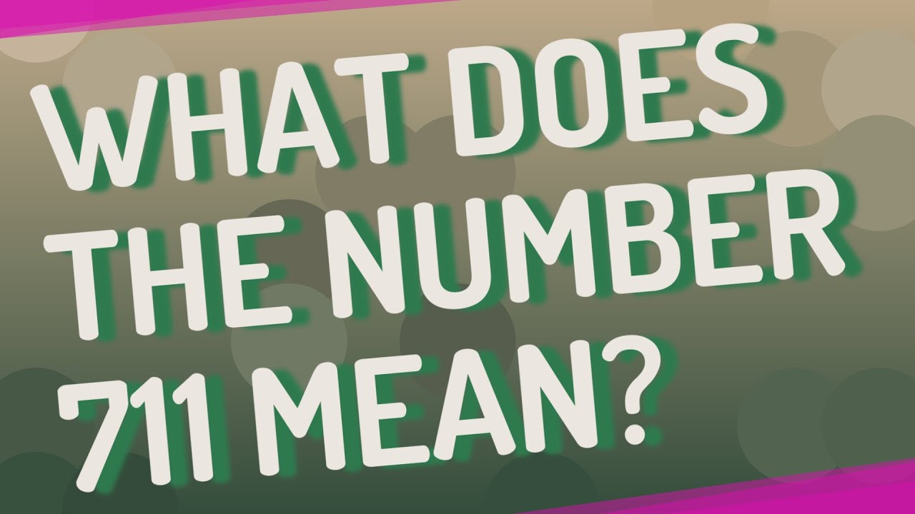 What Does The Number 711 Mean YouTube What Does The Number 711 Mean YouTube
