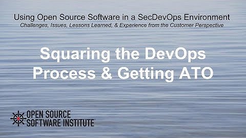 10 Using Open Source Software in a SecDevOps Environment - DevOps and getting ATO