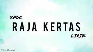 XPDC - RAJA KERTAS LIRIK HQ