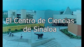 La Historia del Centro de ciencias de Sinaloa