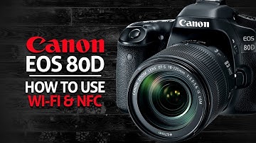 How to use Wifi & NFC on Canon 80D