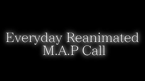 {Open} Everyday Reanimated M.A.P Call // 9/10 Taken // 6/10 Finished // Backups Open