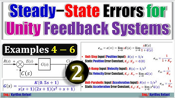 Steady State Errors − Part 2 | Examples 4-6 | Control Systems | Kyrillos Refaat