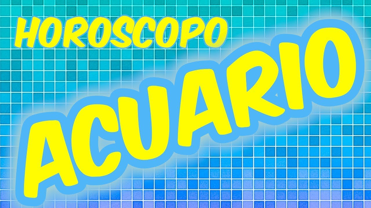 Acuario Horoscopo 16 de Agosto al 22 2018 YouTube