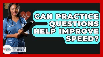 Can Practice Questions Help Improve Speed? - Nursing Knowledge Exchange