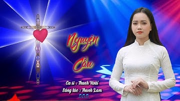 NGUYỆN CẦU - Ca sĩ: Thanh Hoài || St: Thành Tâm | Nhạc Thánh Ca Hay Nhất 2023