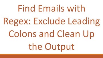 Find Emails with Regex: Exclude Leading Colons and Clean Up the Output