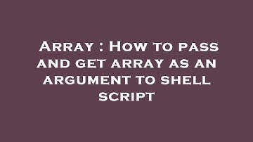 Array : How to pass and get array as an argument to shell script