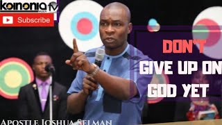 (MUST WATCH) DON'T GIVE UP ON GOD YET - Apostle Joshua Selman chords