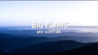 Why Don't We - Big Plans (Lyrics)