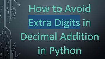 How to Avoid Extra Digits in Decimal Addition in Python