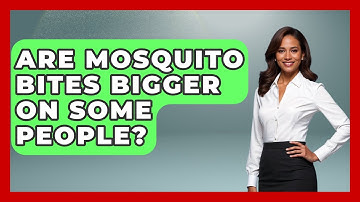 Are Mosquito Bites Bigger On Some People? - Exploring Campgrounds