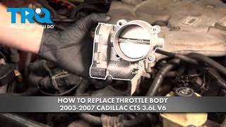 How to Replace Throttle Body 2003-2007 Cadillac CTS 3.6L V6