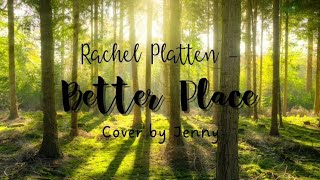 Rachel Platten - Better Place - Cover by Jenny