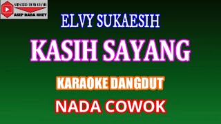 KARAOKE DANGDUT KASIH SAYANG - ELVY SUKAESIH (COVER) NADA COWOK Aminor