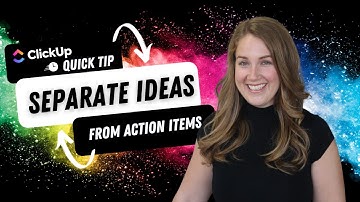 ClickUp Quick Tip: Separate Ideas from Actions & Organize Them