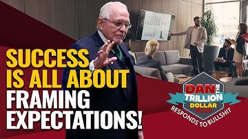 BECOMING SUCCESSFUL IS ALL ABOUT FRAMING EXPECTATIONS! | DAN RESPONDS TO BULLSHIT