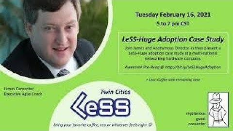 LeSS Huge Adoption Case Study (Feb 2021) w/ James Carpenter (guest)