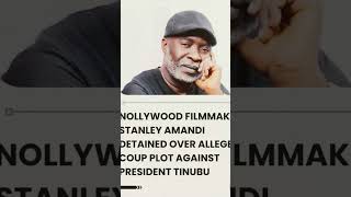 Nollywood filmmaker Stanley Amandi detained over allegedly coup plot against president Tinubu