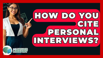How Do You Cite Personal Interviews? - The Language Library