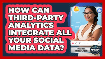 How Can Third-party Analytics Integrate All Your Social Media Data? - Social Media Business Playbook