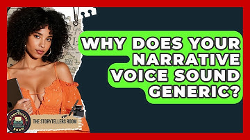 Why Does Your Narrative Voice Sound Generic? - The Storytellers Room