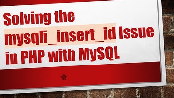 Solving the mysqli_insert_id Issue in PHP with MySQL