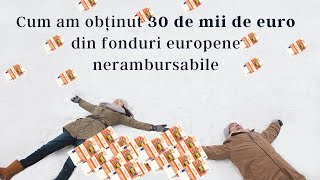 Cum am obținut fonduri europene nerambursabile de 30.000€