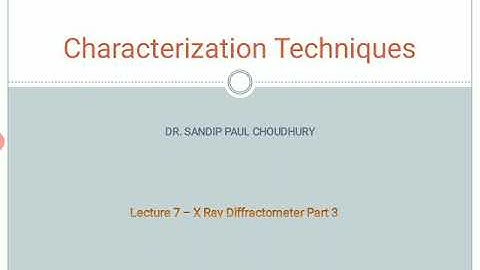 Characterization Techniques - Lecture 7 ( X Ray Diffractometer Part 3)