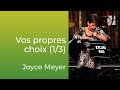 Choisissez de faire vos propres choix (1/3) - Joyce Meyer - Vivre au quotidien