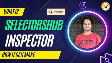 What is SelectorsHub Inspector | How it can save Time while writing Locators Page, XPath, Selectors