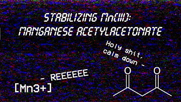 Stabilizing Mn(III): Manganese Acetylacetonate